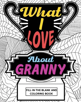 Ce iubesc despre bunica Carte de colorat - What I Love About Granny Coloring Book