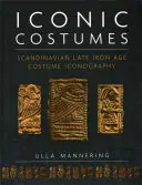Costume iconice: Iconografia costumelor scandinave din epoca târzie a fierului - Iconic Costumes: Scandinavian Late Iron Age Costume Iconography