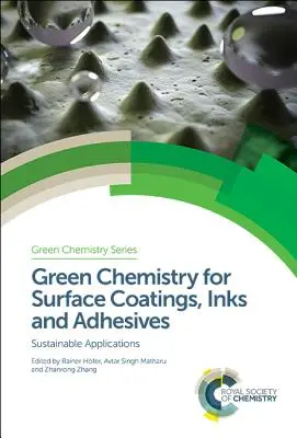 Chimie verde pentru acoperiri de suprafață, cerneluri și adezivi: Aplicații durabile - Green Chemistry for Surface Coatings, Inks and Adhesives: Sustainable Applications