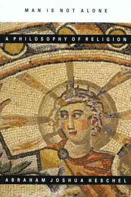 Omul nu este singur: O filosofie a religiei - Man Is Not Alone: A Philosophy of Religion