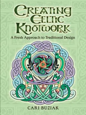 Creating Celtic Knotwork: O nouă abordare a designului tradițional - Creating Celtic Knotwork: A Fresh Approach to Traditional Design