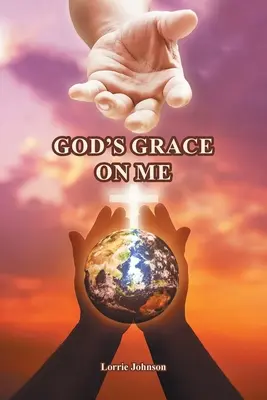 Harul lui Dumnezeu asupra mea - God's Grace on Me