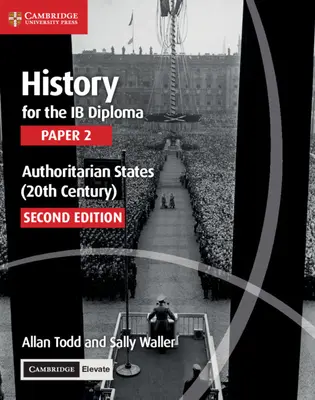 History for the Ib Diploma Paper 2 Authoritarian States (20th Century) cu Cambridge Elevate Edition - History for the Ib Diploma Paper 2 Authoritarian States (20th Century) with Cambridge Elevate Edition