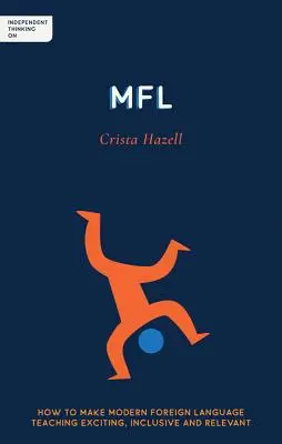Gândire independentă pe Mfl: Cum să faci predarea limbilor străine moderne incitantă, incluzivă și relevantă - Independent Thinking on Mfl: How to Make Modern Foreign Language Teaching Exciting, Inclusive and Relevant