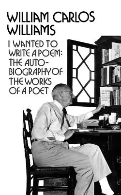 Am vrut să scriu un poem: Autobiografia operei unui poet [The Autobiography of the Works of a Poet - I Wanted to Write a Poem: The Autobiography of the Works of a Poet