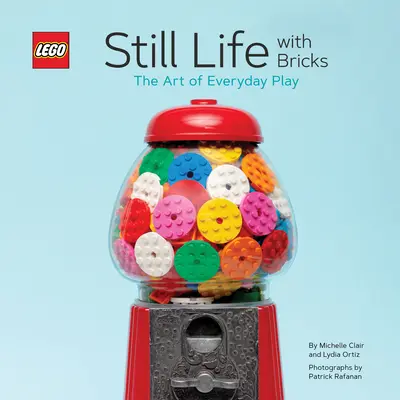 Lego Natură moartă cu cărămizi: Arta jocului de zi cu zi (The Art of Everyday Play) - Lego Still Life with Bricks: The Art of Everyday Play
