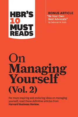 Hbr's 10 Must Reads on Managing Yourself, Vol. 2 (cu articolul bonus Be Your Own Best Advocate de Deborah M. Kolb) - Hbr's 10 Must Reads on Managing Yourself, Vol. 2 (with Bonus Article Be Your Own Best Advocate by Deborah M. Kolb)