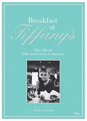Mic dejun la Tiffany's: Însoțitorul oficial al celei de-a 50-a aniversări - Breakfast at Tiffany's: The Official 50th Anniversary Companion