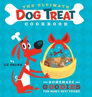 The Ultimate Dog Treat Cookbook: Goodies Homemade pentru cel mai bun prieten al omului - The Ultimate Dog Treat Cookbook: Homemade Goodies for Man's Best Friend