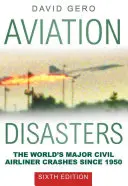 Dezastre aviatice: Cele mai importante prăbușiri de avioane civile din lume începând cu 1950 - Aviation Disasters: The World's Major Civil Airliner Crashes Since 1950