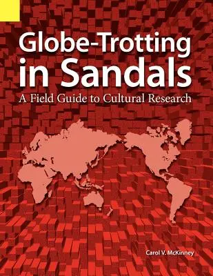 Globe Trotting în sandale: Un ghid de teren pentru cercetarea culturală - Globe Trotting in Sandals: A Field Guide to Cultural Research