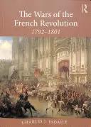 Războaiele Revoluției Franceze: 1792-1801 - The Wars of the French Revolution: 1792-1801