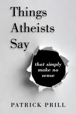 Lucruri pe care le spun ateii: care pur și simplu nu au sens - Things Atheists Say: That Simply Make No Sense