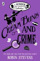 Cream Buns and Crime - Tips, Tricks and Tales from the Detective Society