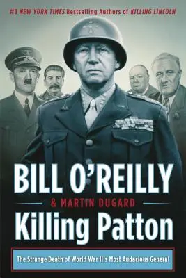 Killing Patton: Moartea ciudată a celui mai îndrăzneț general din al Doilea Război Mondial (The Strange Death of World War II's Most Audacious General) - Killing Patton: The Strange Death of World War II's Most Audacious General