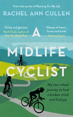 Midlife Cyclist - Călătoria mea pe două roți pentru a vindeca o minte distrusă și a găsi bucuria - Midlife Cyclist - My two-wheel journey to heal a broken mind and find joy