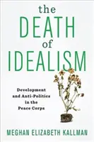 Moartea idealismului: Dezvoltare și antipolitică în Corpul Păcii - The Death of Idealism: Development and Anti-Politics in the Peace Corps