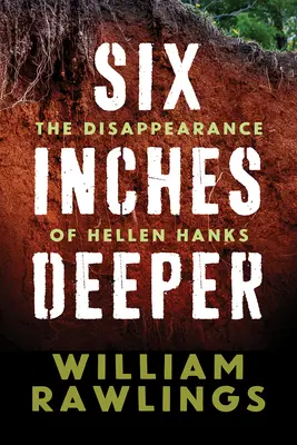 Six Inches Deeper: Dispariția lui Hellen Hanks (The Disappearance of Hellen Hanks) - Six Inches Deeper: The Disappearance of Hellen Hanks