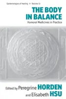 Corpul în echilibru: Humoral Medicines in Practice - The Body in Balance: Humoral Medicines in Practice