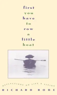 First You Have to Row a Little Boat: Reflecții despre viață și viață - First You Have to Row a Little Boat: Reflections on Life & Living