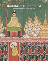 Buddhism Illuminated - Arta manuscriselor în Asia de Sud-Est - Buddhism Illuminated - Manuscript Art in Southeast Asia
