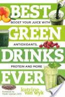 Best Green Drinks Ever: Boost Your Juice with Antioxidants, Protein and More
