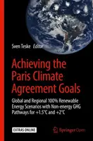 Atingerea obiectivelor Acordului de la Paris privind clima: Scenarii globale și regionale cu 100% energie regenerabilă și căi non-energetice Ghg pentru +1,5c și +2c - Achieving the Paris Climate Agreement Goals: Global and Regional 100% Renewable Energy Scenarios with Non-Energy Ghg Pathways for +1.5c and +2c