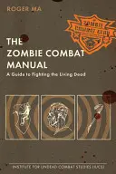 Manualul de luptă împotriva zombilor: Un ghid de luptă împotriva morților vii - The Zombie Combat Manual: A Guide to Fighting the Living Dead