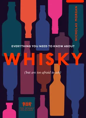 Tot ce trebuie să știți despre whisky: (dar vă este prea frică să întrebați) - Everything You Need to Know about Whisky: (But Are Too Afraid to Ask)