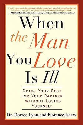 Când bărbatul pe care îl iubești este bolnav: Să dai tot ce ai mai bun pentru partenerul tău fără să te pierzi pe tine însuți - When the Man You Love Is Ill: Doing Your Best for Your Partner Without Losing Yourself