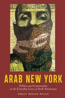 Arab New York: Politică și comunitate în viața de zi cu zi a arabilor americani - Arab New York: Politics and Community in the Everyday Lives of Arab Americans
