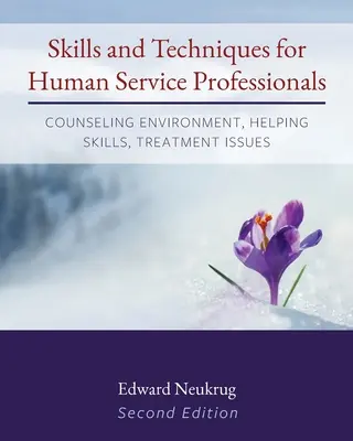 Competențe și tehnici pentru profesioniștii din domeniul serviciilor umane: Mediu de consiliere, abilități de ajutorare, probleme de tratament - Skills and Techniques for Human Service Professionals: Counseling Environment, Helping Skills, Treatment Issues