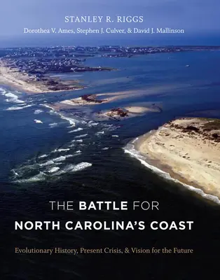Bătălia pentru coasta Carolinei de Nord: Istoria evoluției, criza actuală și viziunea pentru viitor - The Battle for North Carolina's Coast: Evolutionary History, Present Crisis, and Vision for the Future