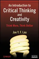 O introducere în gândirea critică și creativitate: Gândește mai mult, gândește mai bine - An Introduction to Critical Thinking and Creativity: Think More, Think Better