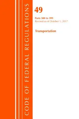 Code of Federal Regulations, Title 49 Transportation 300-399, revizuit la 1 octombrie 2017 [Office Of The Federal Register (U.S.) - Code of Federal Regulations, Title 49 Transportation 300-399, Revised as of October 1, 2017 (Office Of The Federal Register (U.S.))