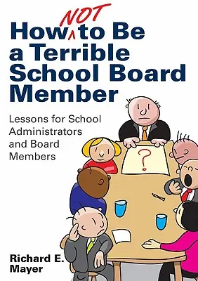 Cum să nu fii un membru groaznic al consiliului școlar: Lecții pentru administratorii școlari și membrii consiliilor de administrație - How Not to Be a Terrible School Board Member: Lessons for School Administrators and Board Members