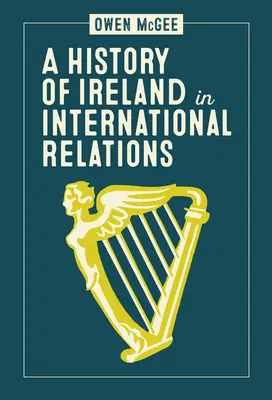 O istorie a Irlandei în relațiile internaționale - A History of Ireland in International Relations