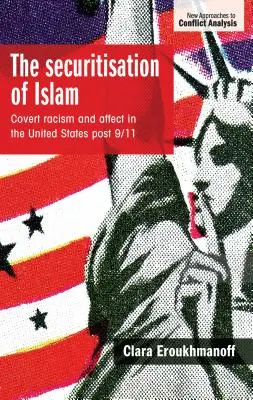 Securizarea islamului: Rasismul ascuns și afectul în Statele Unite după 9/11 - The securitisation of Islam: Covert racism and affect in the United States post-9/11