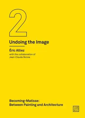 Becoming-Matisse: Între pictură și arhitectură (Undoing the Image 2) - Becoming-Matisse: Between Painting and Architecture (Undoing the Image 2)