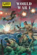 Primul Război Mondial: Povestea ilustrată a Primului Război Mondial - World War I: The Illustrated Story of the First World War