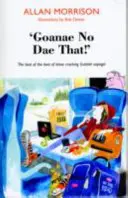 „Goanae No Dae That!” - Cele mai bune dintre cele mai bune dintre aceste zicale scoțiene ciudate! - 'Goanae No Dae That!' - The best of the best of those cricking Scottish sayings!