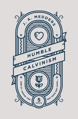 Calvinismul umil: Și dacă cunosc cele cinci puncte, dar nu am dragoste ... - Humble Calvinism: And If I Know the Five Points, But Have Not Love ...