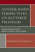 Perspective bazate pe gen asupra programelor pentru bătăuși: Lideri de programe privind istoria, abordarea, cercetarea și dezvoltarea - Gender-Based Perspectives on Batterer Programs: Program Leaders on History, Approach, Research, and Development