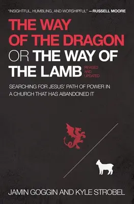 Calea dragonului sau calea mielului: Căutând calea puterii lui Iisus într-o biserică care a abandonat-o - The Way of the Dragon or the Way of the Lamb: Searching for Jesus' Path of Power in a Church That Has Abandoned It
