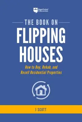 The Book on Flipping Houses: Cum să cumpărați, să reabilitați și să revindeți proprietăți rezidențiale - The Book on Flipping Houses: How to Buy, Rehab, and Resell Residential Properties