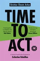 E timpul să acționăm: O carte de resurse a creștinilor din Revolta împotriva extincției - Time to Act: A Resource Book by the Christians in Extinction Rebellion