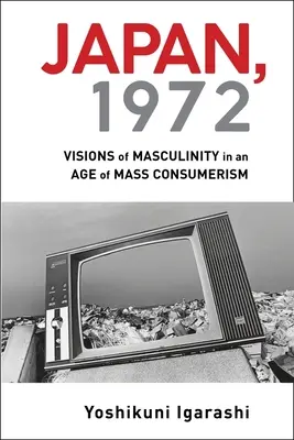 Japonia, 1972: Viziuni ale masculinității într-o epocă a consumerismului de masă - Japan, 1972: Visions of Masculinity in an Age of Mass Consumerism