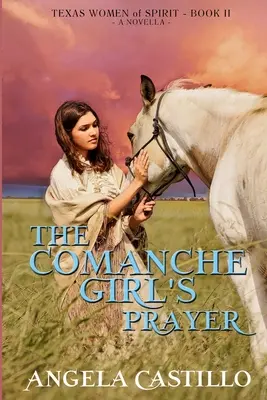 Rugăciunea fetei comanșe, Texas Women of Spirit Book 2 - The Comanche Girl's Prayer, Texas Women of Spirit Book 2