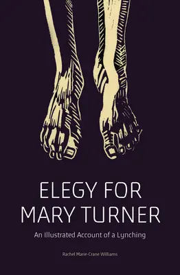 Elegie pentru Mary Turner: O relatare ilustrată a unui linșaj - Elegy for Mary Turner: An Illustrated Account of a Lynching
