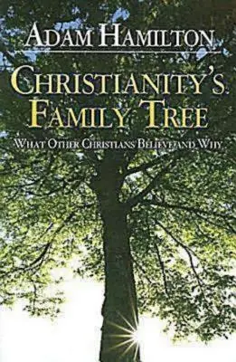 Arborele genealogic al creștinismului Ghidul participantului: Ce cred alți creștini și de ce - Christianity's Family Tree Participant's Guide: What Other Christians Believe and Why